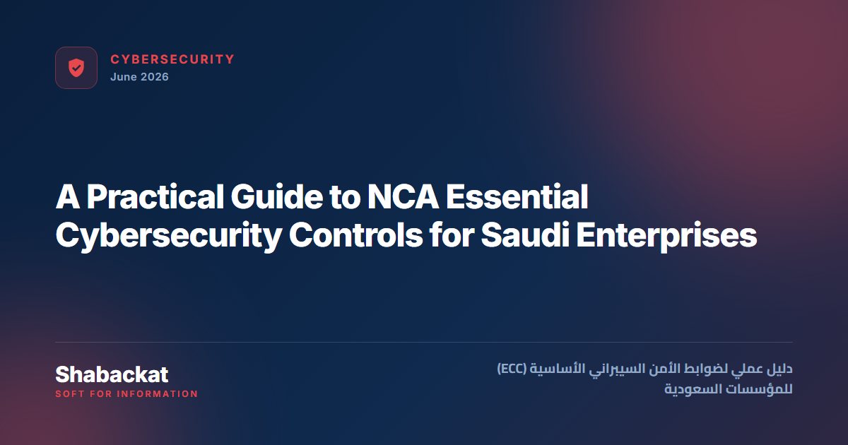 A Practical Guide to NCA Essential Cybersecurity Controls for Saudi Enterprises